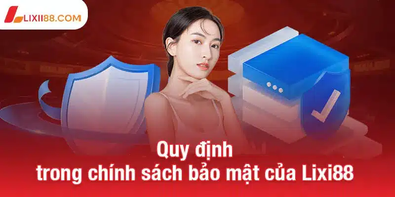 Quy định trong chính sách bảo mật của Lixi88