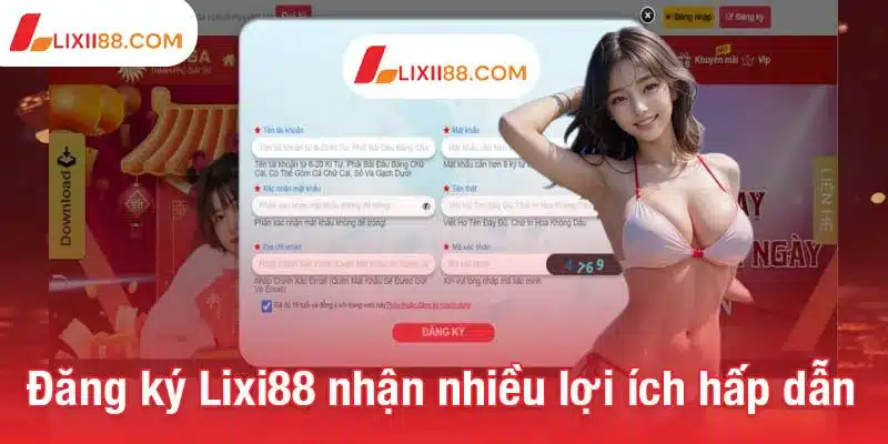 Đăng ký Lixi88 nhận nhiều lợi ích hấp dẫn