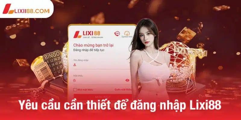 Yêu cầu cần thiết để đăng nhập Lixi88