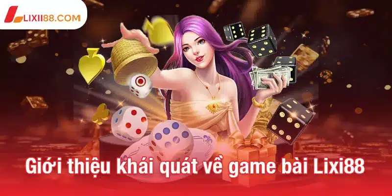 Giới thiệu khái quát về game bài Lixi88