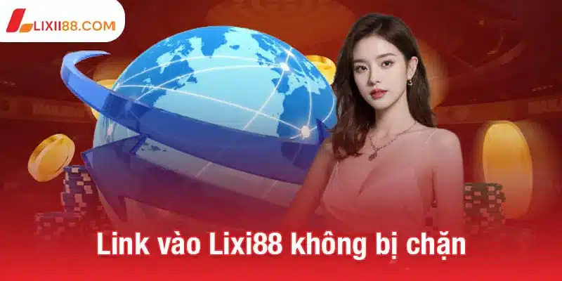 Link vào Lixi88 không bị chặn