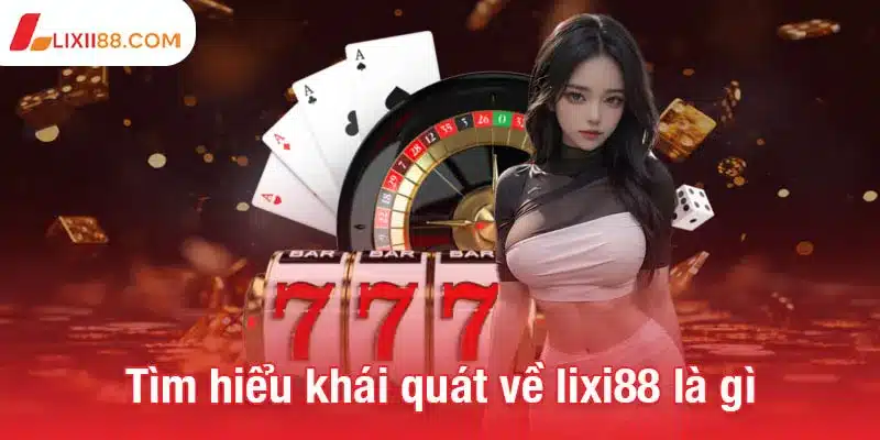 Tìm hiểu khái quát về lixi88 là gì