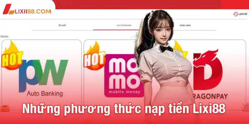 Những phương thức nạp tiền Lixi88 phổ biến hiện nay