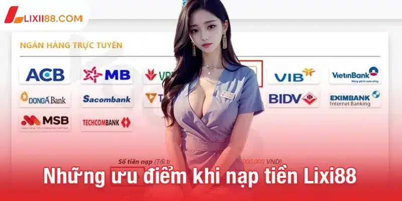 Những ưu điểm vượt trội khi nạp tiền Lixi88