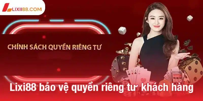 Lixi88 bảo vệ quyền riêng tư khách hàng