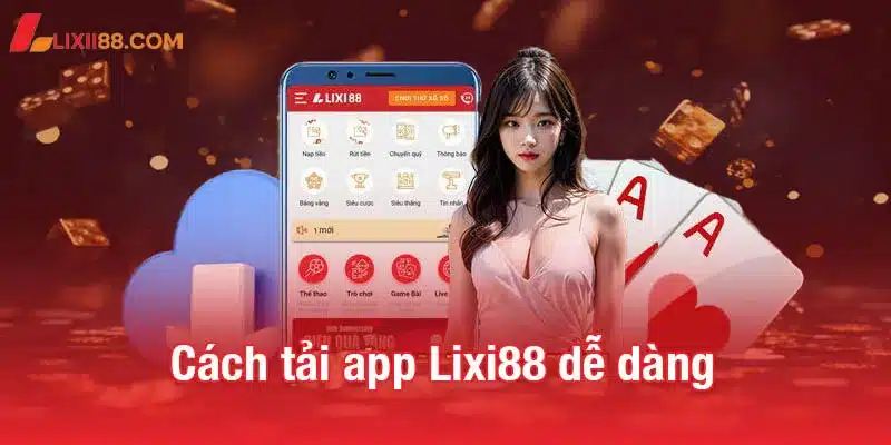 Cách tải app Lixi88 nhanh chóng và dễ dàng