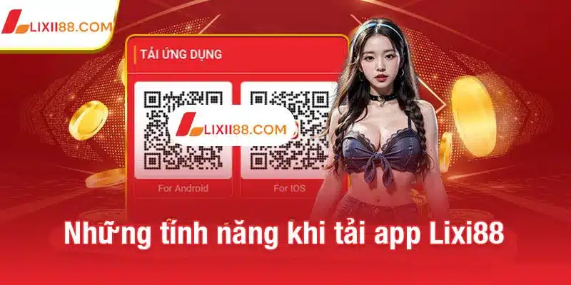 Những tính năng nổi bật khi tải app Lixi88